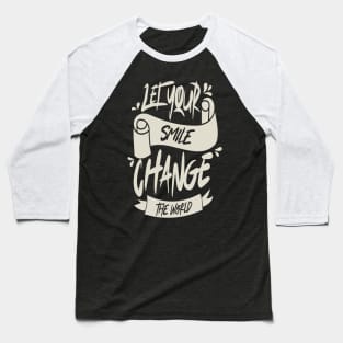 Let Your Smile Change The World Baseball T-Shirt